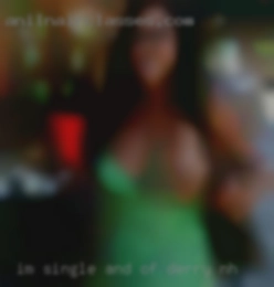 I'm single of Derry, NH and open minded.