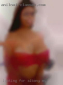 Looking for in Albany my   a fun playmate.